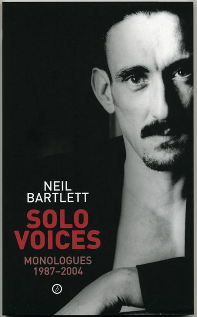 Solo Voices: Monologues 1987-2004, Neil Bartlett