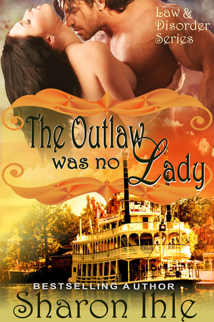 The Outlaw was no Lady (The Law and Disorder Series, Book 2), Sharon Ihle