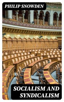 Socialism and Syndicalism, Philip Snowden