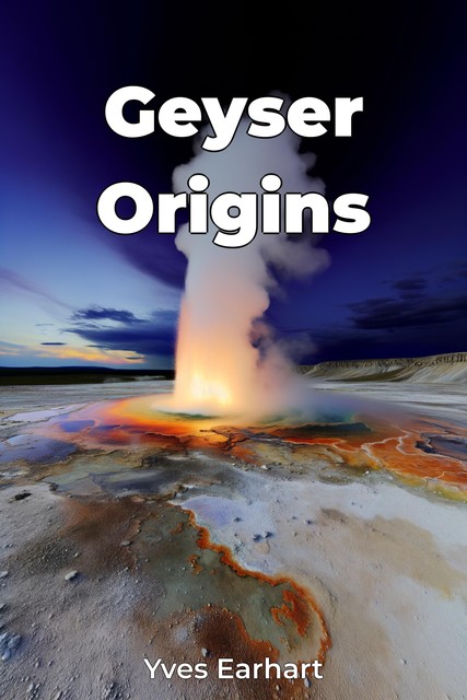 Geyser Origins, Yves Earhart