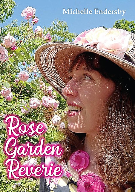 Rose Garden Reverie, Michelle Endersby