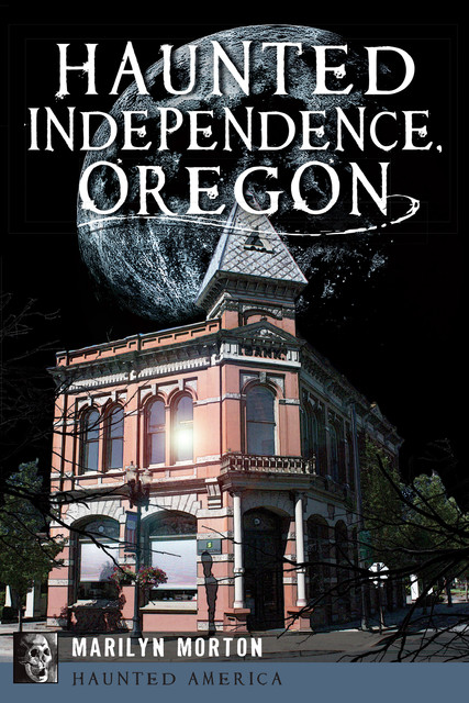 Haunted Independence, Oregon, Marilyn Morton