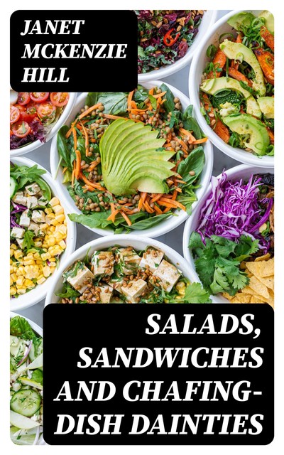 Salads, Sandwiches and Chafing-Dish Dainties, Janet McKenzie Hill