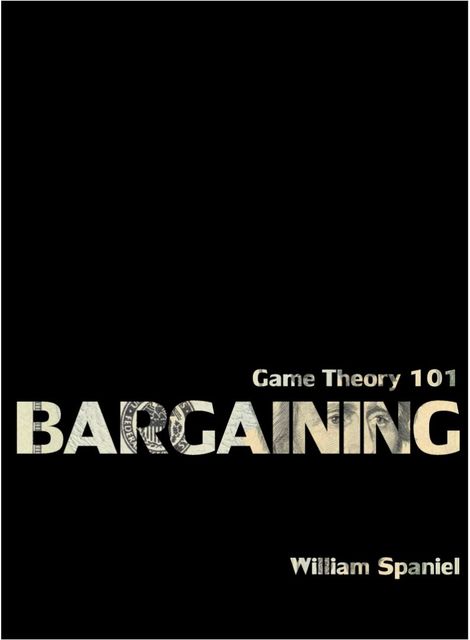 Game Theory 101: Bargaining, William Spaniel