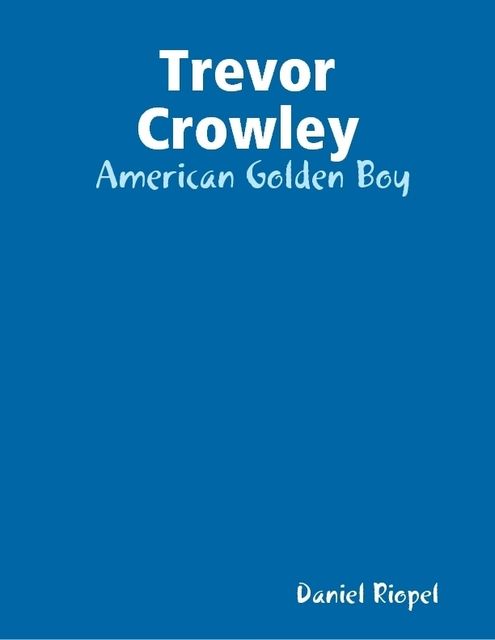 Trevor Crowley: American Golden Boy, Daniel Riopel