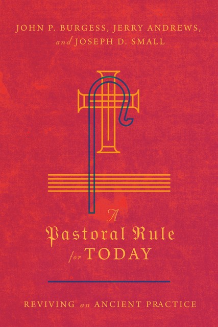A Pastoral Rule for Today, John Burgess, Joseph D. Small, Jerry Andrews