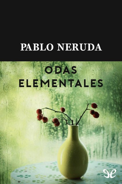 Odas elementales, Pablo Neruda