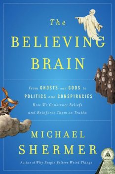 The Believing Brain, Michael Shermer