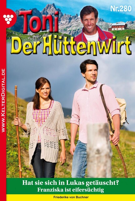 Toni der Hüttenwirt 280 - Heimatroman, Friederike von Buchner