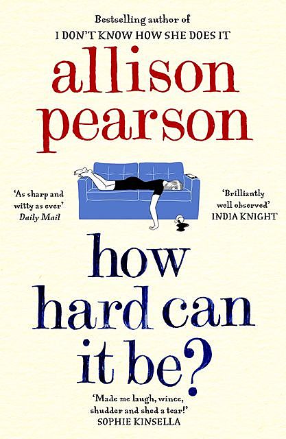 How Hard Can It Be, Allison Pearson