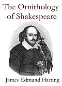 The Ornithology of Shakespeare Critically examined, explained and illustrated, James Edmund Harting