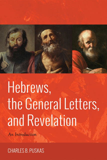 Hebrews, the General Letters, and Revelation, Charles B.Puskas