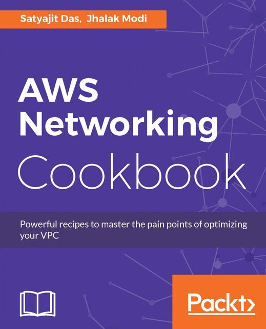 AWS Networking Cookbook, Satyajit Das, Jhalak Modi