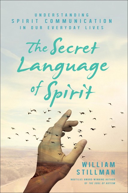 The Secret Language of Spirit, William Stillman