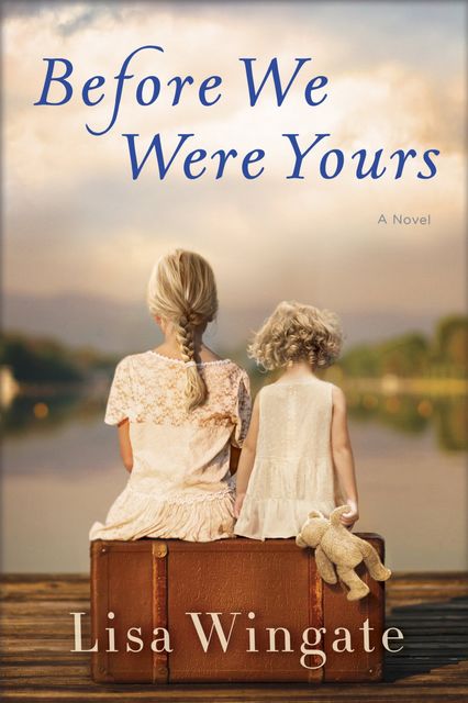 Before We Were Yours, Lisa Wingate