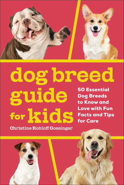 Dog Breed Guide for Kids, Christine Rohloff Gossinger