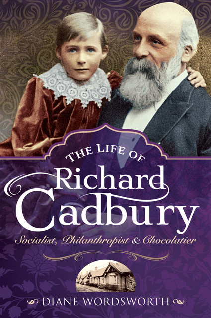 The Life of Richard Cadbury, Diane Wordsworth
