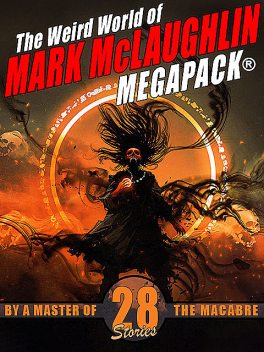 The Weird World of Mark McLaughlin MEGAPACK®: 28 Tales by a Master of Macabre, Mark McLaughlin