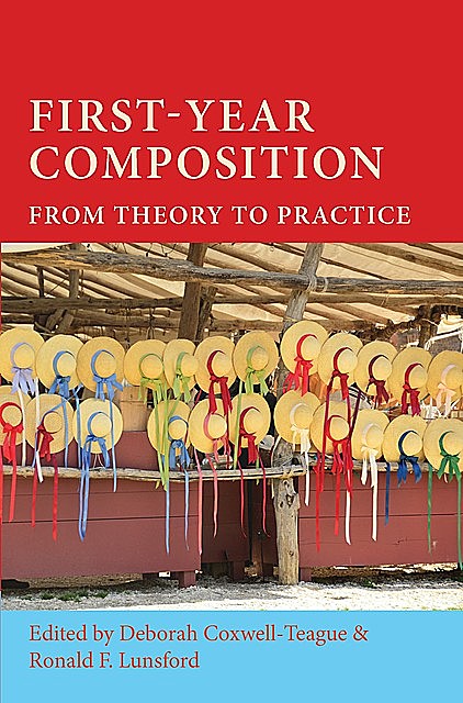 First-Year Composition: From Theory to Practice, amp, Lunsford, Coxwell-Teague