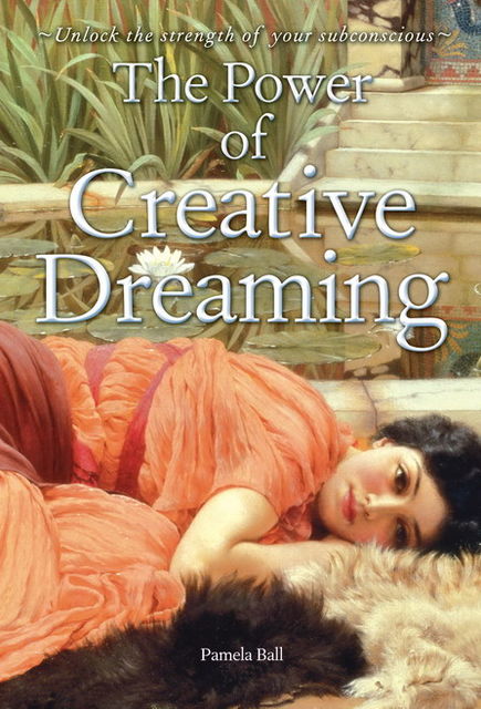 The Power of Creative Dreaming, Pamela Ball