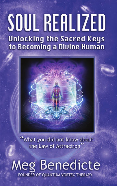 Soul Realized: Unlocking the Sacred Keys to Becoming a Divine Human, Meg Benedicte
