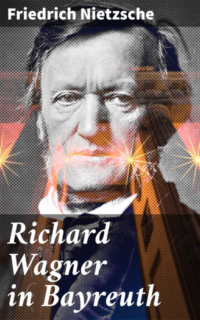 Richard Wagner in Bayreuth, Friedrich Nietzsche