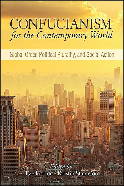 Confucianism for the Contemporary World, Kristin Stapleton, Tze-ki Hon