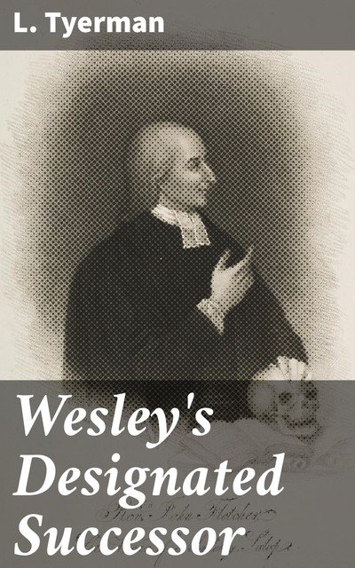 Wesley's Designated Successor, L. Tyerman