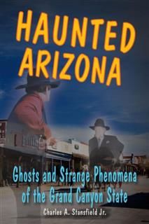 Haunted Arizona, Charles A. Stansfield Jr.
