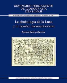 La simbología de la Luna y el hombre mesoamericano, Beatriz Barba Ahuatzin