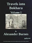 Travels into Bokhara (Volume 1 of 3) Being the Account of A Journey from India to Cabool, Tartary, and Persia, Alexander Burnes