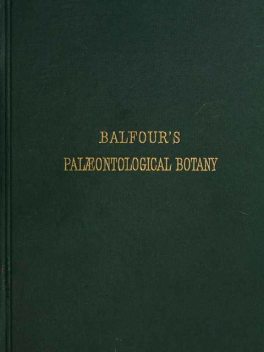 Introduction to the Study of Paleobotany - Palaeontological Botany, John Hutton Balfour
