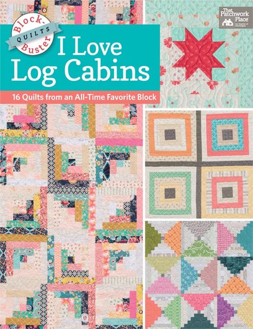 Block-Buster Quilts – I Love Log Cabins, Karen M. Burns