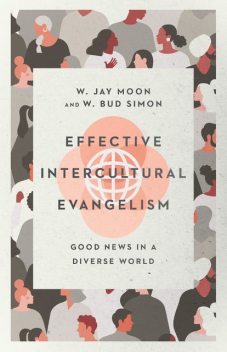 Effective Intercultural Evangelism, W. Jay Moon