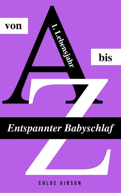 Entspannter Babyschlaf von A bis Z, Chloe Gibson