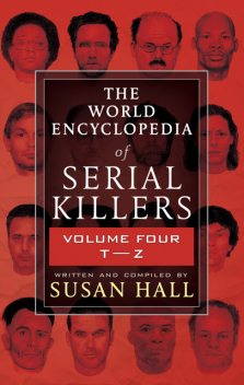 The World Encyclopedia of Serial Killers, Volume Four T–Z, Susan Hall