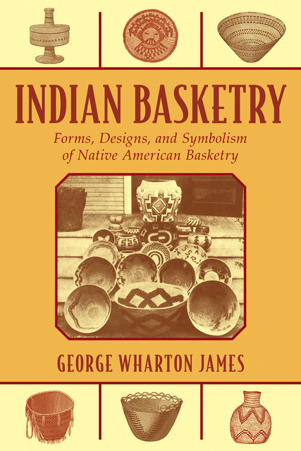 Indian Basketry, George Wharton James