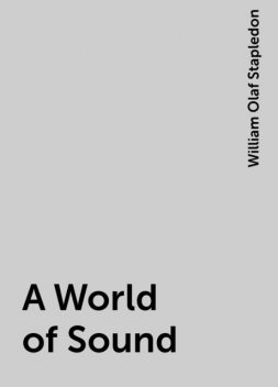 A World of Sound, William Olaf Stapledon