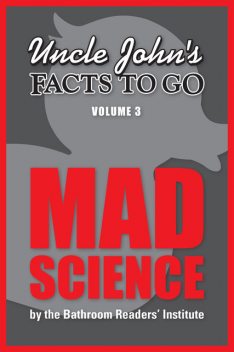 Uncle John's Facts to Go: Mad Science, Bathroom Readers' Institute