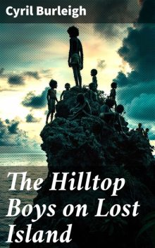 The Hilltop Boys on Lost Island, Cyril Burleigh