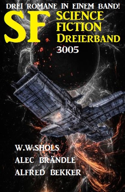 Science Fiction Dreierband 3005 – Drei Romane in einem Band, Alfred Bekker, W.W. Shols, Alec Brändle