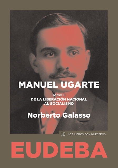 Manuel Ugarte. Tomo II, Norberto Galasso