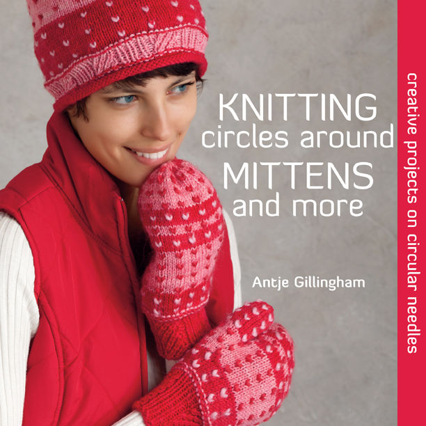 Knitting Circles around Mittens and More, Antje Gillingham