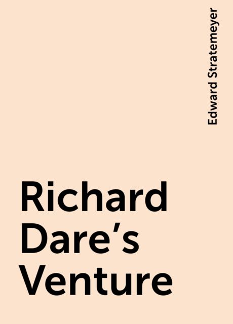 Richard Dare's Venture, Edward Stratemeyer