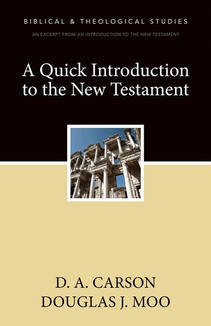 A Quick Introduction to the New Testament, Douglas J. Moo, D.A. Carson