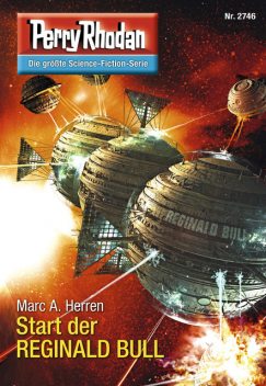 Perry Rhodan 2746: Start der REGINALD BULL, Marc A. Herren