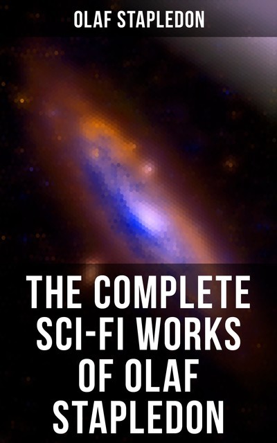 The Complete Sci-Fi Works of Olaf Stapledon, Olaf Stapledon