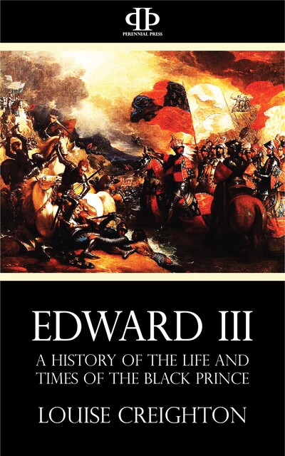 Edward the Third – A History of the Life and Times of the Black Prince, Louise Creighton