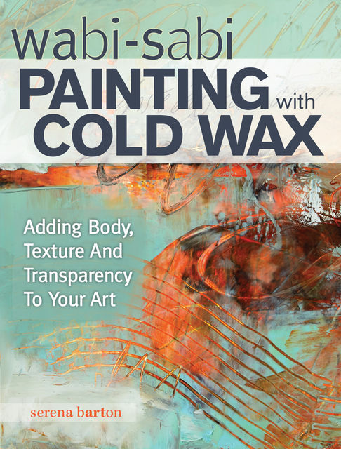 Wabi Sabi Painting with Cold Wax, Serena Barton
