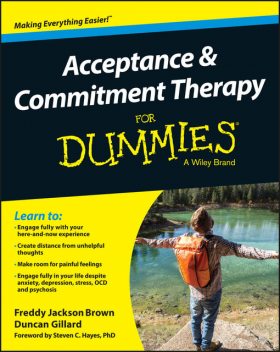 Acceptance and Commitment Therapy For Dummies, Freddy Jackson Brown, Duncan Gillard